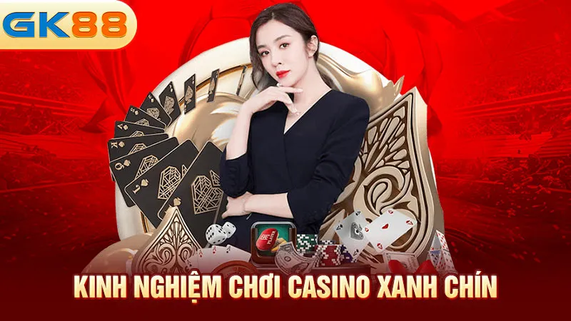 kinh-nghiem-choi-casino-xanh-chin-gk88_1_11zon