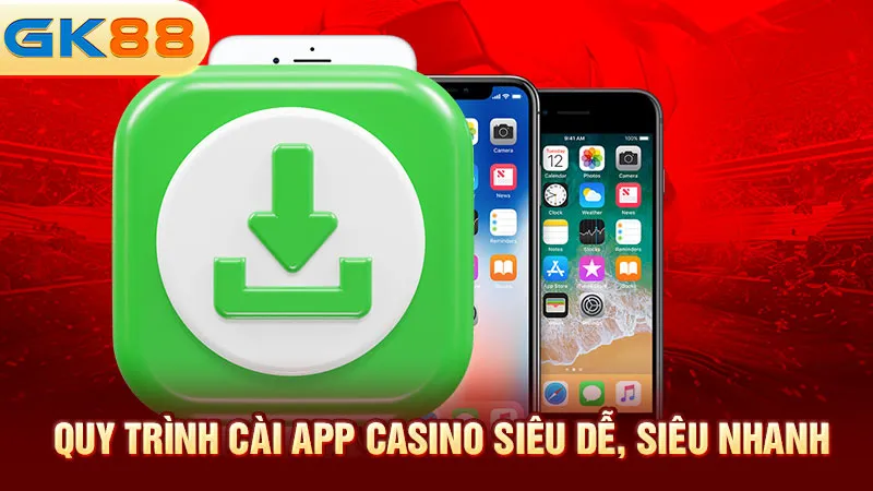 quy-trinh-cai-app-casino-sieu-de-sieu-nhanh-gk88_3_11zon