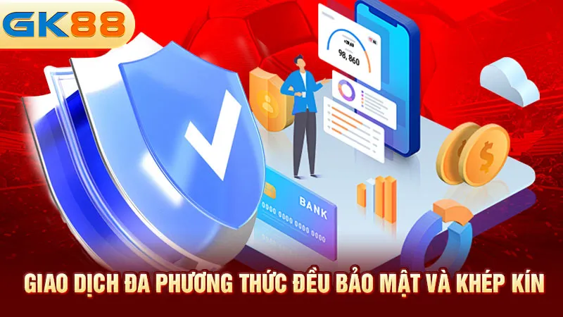 giao-dich-da-phuong-thuc-deu-bao-mat-va-khep-kin-gk88_3_11zon
