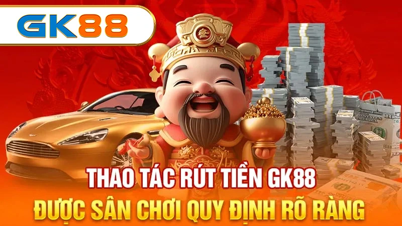 Thao-tac-rut-tien-GK88-duoc-san-choi-quy-dinh-ro-rang_13_11zon