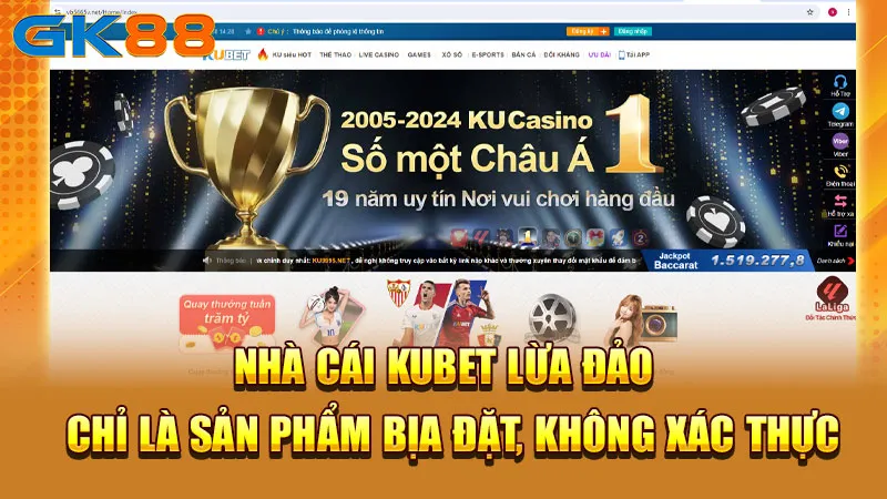 nha-cai-kubet-lua-dao-chi-la-san-pham-bia-dat-khong-xac-thuc-gk88_2_11zon