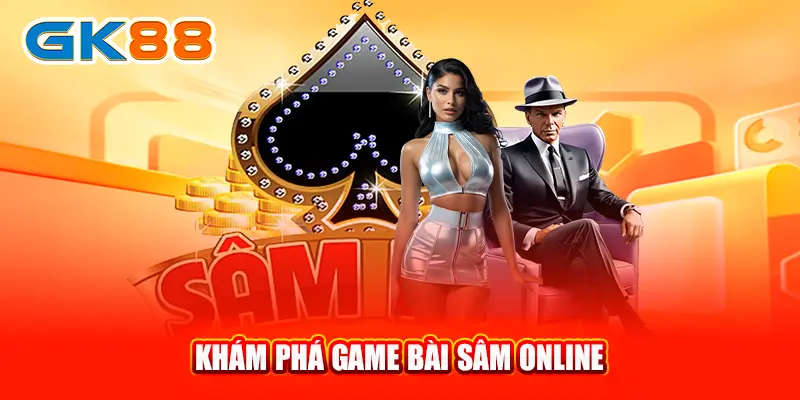 kham-pha-game-bai-sam-online-gk88