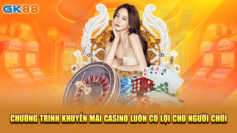 chuong-trinh-khuyen-mai-casino-luon-co-loi-cho-nguoi-choi-gk88