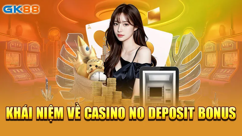 khai-niem-ve-casino-no-deposit-bonus-gk88_3_11zon