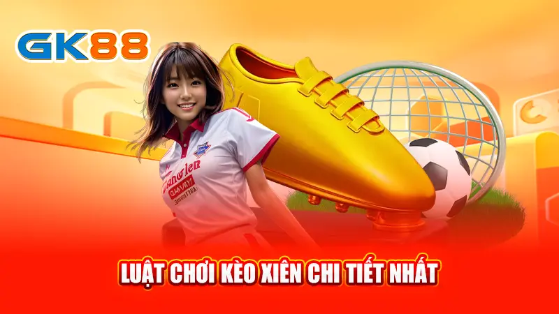 3-luat-choi-keo-xien-chi-tiet-nhat-gk88