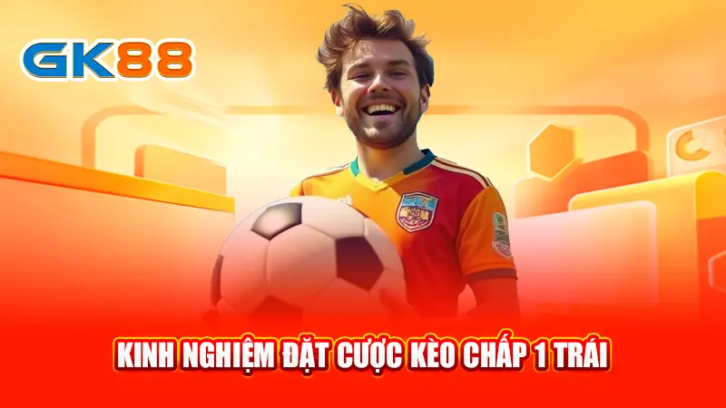 4-kinh-nghiem-dat-cuoc-keo-chap-1-trai