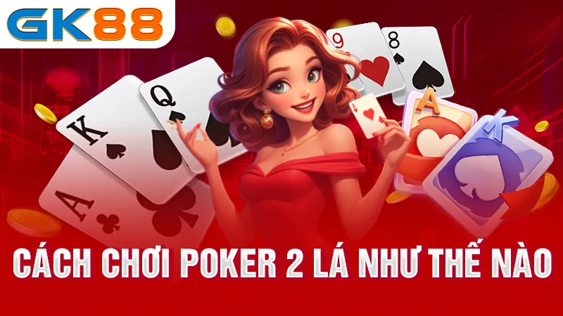 2-Cach-choi-poker-2-la-nhu-the-nao-gk88_2