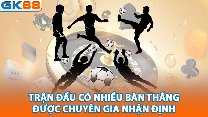 3-tran-dau-co-nhieu-ban-thang-duoc-chuyen-gia-nhan-dinh