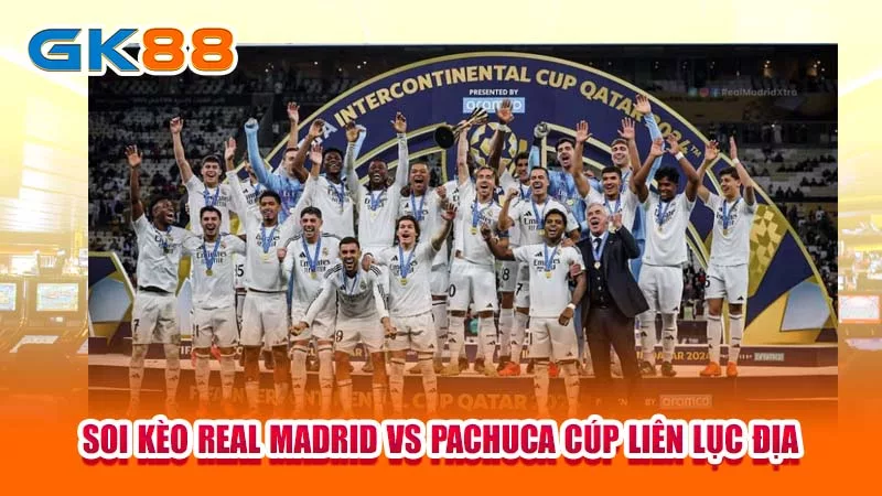 4-soi-keo-real-madrid-vs-pachuca-cup-lien-luc-dia