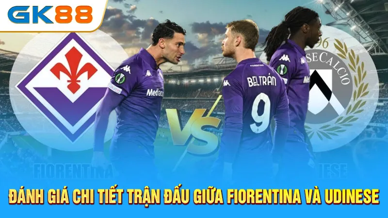 Danh-gia-chi-tiet-tran-dau-giua-Fiorentina-va-Udinese-GK88