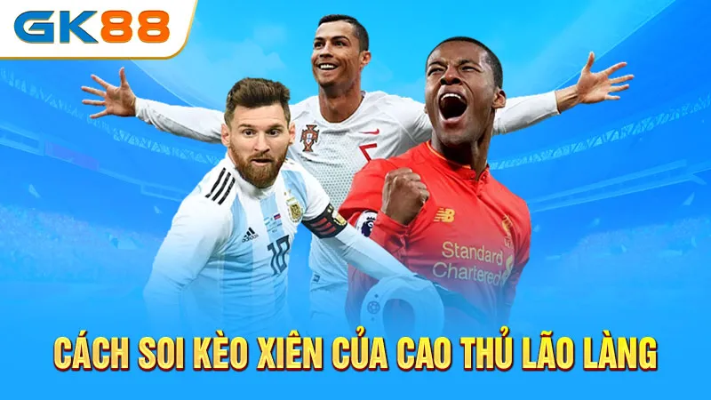 cach-soi-keo-xien-cua-cao-thu-lao-lang-gk88