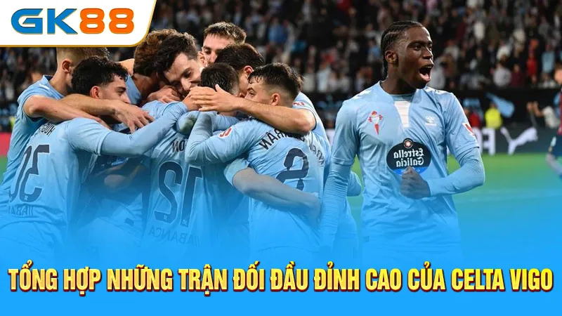 tong-hop-nhung-tran-doi-dau-dinh-cao-cua-celta-vigo-gk88
