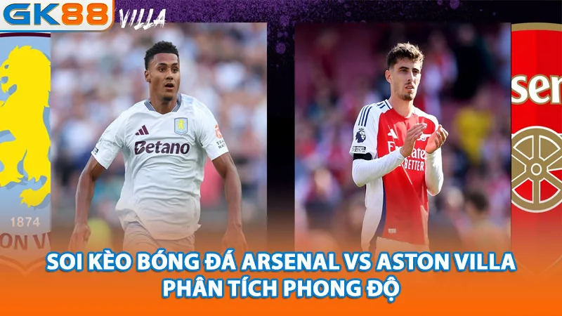 2-soi-keo-bong-da-arsenal-vs-aston-villa-phan-tich-phong-do