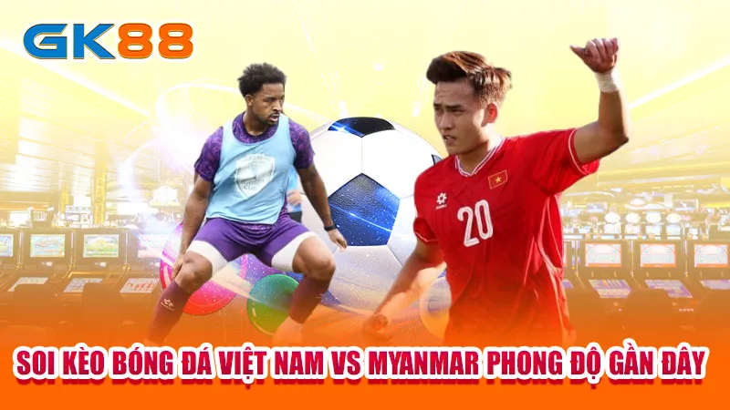 2-soi-keo-bong-da-viet-nam-vs-myanmar-phong-do-gan-day-