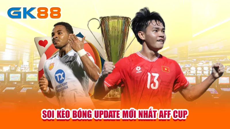 4-soi-keo-bong-update-moi-nhat-aff-cup-
