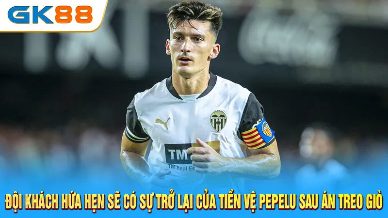 doi-khach-hua-hen-se-co-su-tro-lai-cua-tien-ve-pepelu-sau-an-treo-gio-gk88